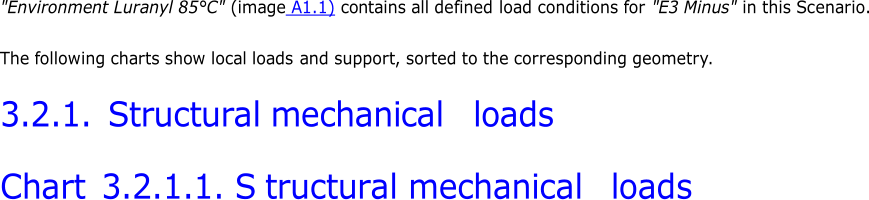 " Environment Luranyl 85°C" ( image A1.1) contains all defined load conditions for "E3 Minus"  in  this Sc enario. The following charts show local loads and  support ,  sorted to the corresponding geometry . 3.2.1.  Structural mechanical loads Chart 3.2.1.1. S tructural mechanical loads