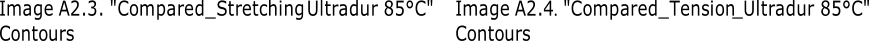 Image A2.3.  " Compared_Stretching Ultradur 85°C"  Image A2.4 .  " Compared_Tension _Ultradur 85°C" Contours Contours