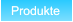 Produkte Produkte